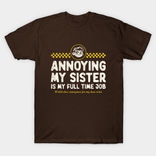 Annoying My Sister Is My Full Time Job T-Shirt